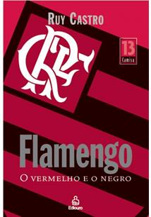 Flamengo, o Vermelho e o Negro (Coleção Camisa 13)