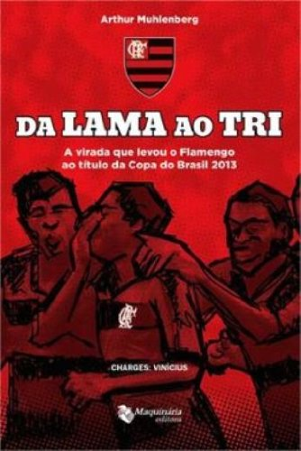 Da lama ao tri: a virada que levou o Flamengo ao título da Copa do Brasil 2013 Autor: Arthur Muhlenberg