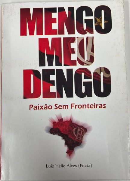 Mengo meu dengo: Paixão sem fronteiras Autor: Luiz Hélio Alves