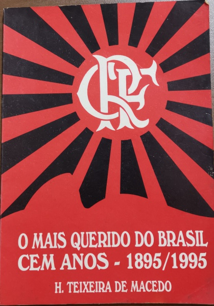 O Mais Querido do Brasil 100 anos - 1895/1995 Autor: Henrique Teixeira de Macedo