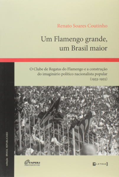 Um Flamengo grande, um Brasil maior Autor: Renato Soares Coutinho