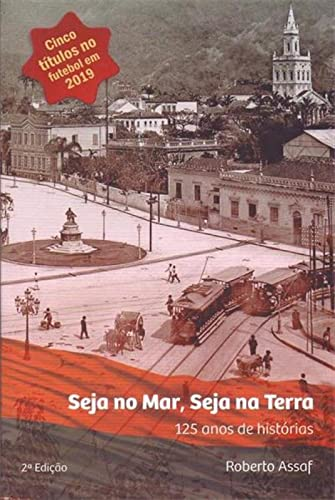 Seja no Mar, seja na Terra: 125 anos de histórias Autor: Roberto Assaf