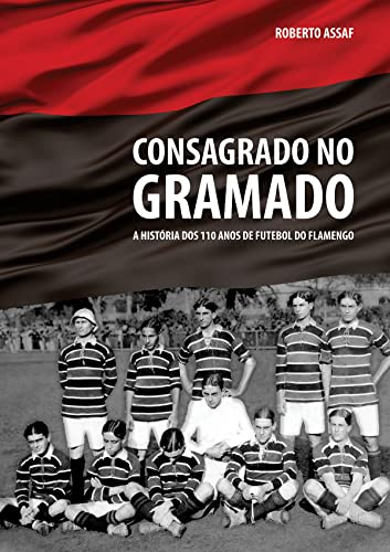 Consagrado no gramado: A história dos 110 anos de futebol do Flamengo Autora:  Roberto Assaf