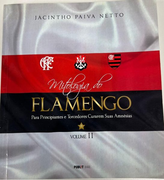 Mitologia do Flamengo Para principiantes e Torcedores curarem suas amnésias. Vol. II