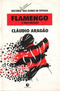 História em versos dos clubes de futebol: Flamengo o mais querido Autor: Cláudio Aragão