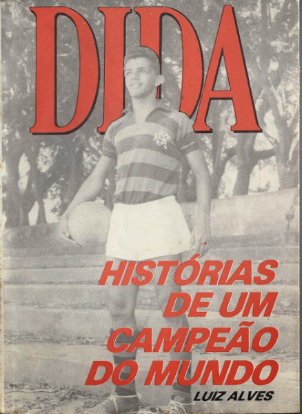 Dida: Histórias de um Campeão do Mundo Autor: Luís Alves