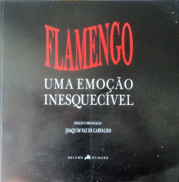 Flamengo, uma emoção Inesquecível Autor: Joaquim Vaz de Carvalho