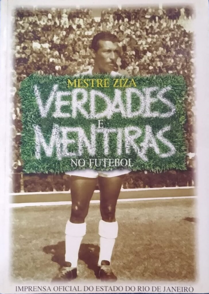 Mestre Ziza: verdades e mentiras no futebol Autor: Zizinho