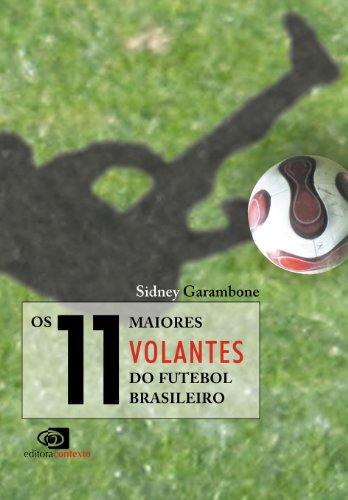 Os 11 maiores volantes do futebol brasileiro Autor: Sidney Garambone