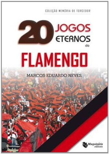 20 jogos eternos do Flamengo Autor: Marcos Eduardo Neves