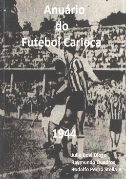 Anuário do futebol carioca 1944 Autores: Julio Bovi Diogo; Raymundo Quadros; Rodolfo Stella Jr.