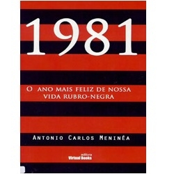 1981: o ano mais feliz de nossa vida rubro-negra Autor: Antonio Carlos Meninéa